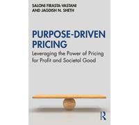 Purpose-Driven Pricing : Leveraging the Power of Pricing for Profit and Societal Good