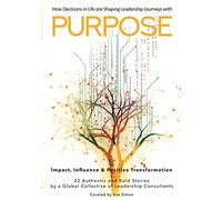 Purpose: How Decisions in Life are Changing Leadership Journeys