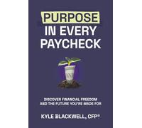 Purpose in Every Paycheck: Discover Financial Freedom and the Future You're Made For