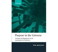 PURPOSE IN THE UNIVERSE P: The moral and metaphysical case for Ananthropocentric Purposivism