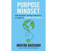 Purpose Mindset: How Microsoft Inspires Employees and Alumni to Change the World (Microsoft Alumni Network)