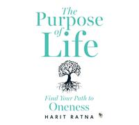 Purpose of Life: Find Your Path to Oneness, The