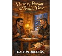 Purpose, Passion & Prolific Prose: A Romantic Comedy: 4 (Dalton Drafts Series)