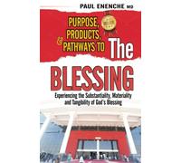 PURPOSE, PRODUCTS, AND PATHWAYS TO THE BLESSING: Experiencing the Substantiality, Materiality and Tangibility of God's Blessing (Destiny and Dignity)