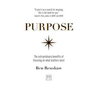 Purpose: The extraordinary benefits of focusing on what matters most