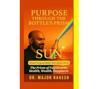 Purpose Through The Bottle's Prism: The Prism of Fulfillment: Health Wealth Happiness