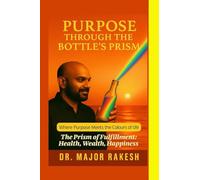 Purpose Through The Bottle's Prism: The Prism of Fulfillment: Health Wealth Happiness