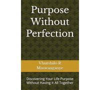 Purpose Without Perfection: Discovering Your Life Purpose Without Having It All Together
