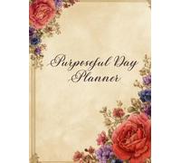 Purposeful Day Planner: A Faith-Inspired System for Focus, Gratitude, and Intentional Living
