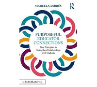Purposeful Educator Connections: Five Principles to Strengthen Relationships with Students