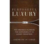 Purposeful Luxury: The Strategic Playbook for Sustainability in Luxury Industries