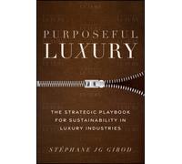 Purposeful Luxury : The Strategic Playbook for Sustainability in Luxury Industries