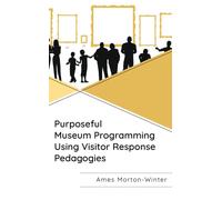 Purposeful Museum Programming Using Visitor Response Pedagogies