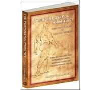 Purposeful Primitive: From Fat & Flaccid to Lean & Powerful-Using the Primordial Laws of Fitness to Trigger Inevitable: From Fat and Flaccid to Lean ... Laws of Fitness to Trigger Inevitable