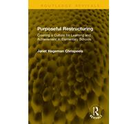 Purposeful Restructuring : Creating a Culture for Learning and Achievement in Elementary Schools