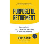 Purposeful Retirement: How to Bring Happiness and Meaning to Your Retirement (Retirement gift for men)