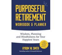 Purposeful Retirement Workbook & Planner: Wisdom, Planning and Mindfulness for Your Happiest Years (Retirement gift for women)