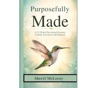 Purposefully Made: A 52-W evotional Journey to Help You Soar with Purpose