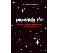Purposefully Plan: For the Mystic Mama, Spiritual Sister + Embodied Entrepreneur