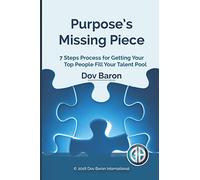 Purpose's Missing Piece: 7 Steps Process for Getting Your Top People Fill Your Talent Pool
