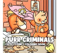 Purr Criminals Coloring Book: Naughty Cat Coloring Pages Filled with Whisker Crime Scenes and Pawsome Humor for Animal Lovers to Enjoy & De-Stress