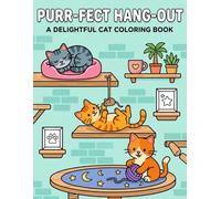 Purr-fect Hang-out: A Delightful Cat Coloring Book: Explore Whimsical Feline Fun | Simple, Bold Illustrations Featuring Happy Kittens, Cozy Play Spaces, and Relaxing Daily Adventures for All Ages