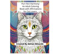 Purr-fect Harmony: An Adult Coloring Book with Affirmations for Cat Lovers.: Embrace Inner Peace and Feline Love as You Paint the Purr-fect Affirmations