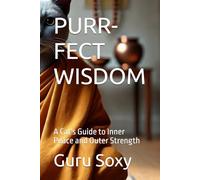 PURR-FECT WISDOM: A Cat's Guide to Inner Peace and Outer Strength