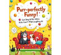 Purr-fectly Funny!: Cat, Dog & Pet Jokes Kids Can’t Stop Laughing At