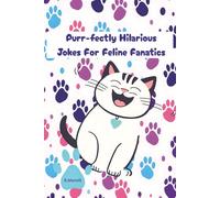Purr-fectly Hilarious Jokes For Feline Fanatics: Jokes And Puns About Cats