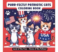 Purr-fectly Patriotic: Land of the Felines: A 4th of July Cat Coloring Adventure Celebrating Freedom, Fur, and Fireworks!