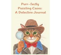 Purr-fectly Puzzling Cases: Detective Journal for Undercover Agent Kid Spys to Record and Track Observations to Crack Even the Toughest Cases