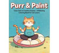 Purr & Paint: 40+ Cozy Cat Coloring Pages for Stress Relief - A Mindful Escape for Cat Lovers Who Need Quiet Joy | The Calming Gift for Overwhelmed Souls