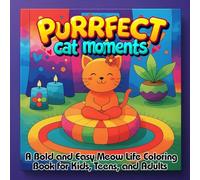 Purrfect Cat Moments: A Bold and Easy Meow Life Coloring Book for Kids, Teens, and Adults Featuring 45 Funny, Cute, and Naughty Cats, Sassy Designs, ... Scenes, and Relaxing Fun for Pet Lovers