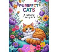 Purrfect Cats A Relaxing Coloring Book: Intricate Cat and Floral Designs for Relaxing and Creative Moments for Teens and Adults