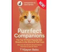 Purrfect Companions: Discover the world’s favorite felines and how to care (Companion & Care Series)