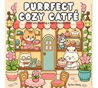 Purrfect Cozy Cat Café: A Cozy Cat Café Coloring Book for Kids, Teens and Adults - Relaxing Activity for Stress Relief and Fun
