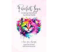 Purrfect Love | In Loving Memory of My Feline Friend | I Love You Always | A Journal of Love and Remembrance: Cat Grief Book for Cat Lovers Coping ... A Thoughtful Sympathy Gift for Loss of Cat.