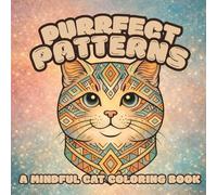 Purrfect Patterns: A Mindful Cat Coloring Book with 20 Cat Illustrations | Bold Patterns to Relax and Unwind | 8.5 x 8.5 inches, 40 pages | Gifts for ... Perfectly Patterned Coloring Book Series)