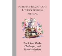 Purrfect Reads: A Cat Lover’s Reading Journal: Track Your Books, Challenges, and Favorite Authors
