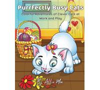 Purrfectly Busy Cats: Colorful Adventures of Clever Cats at Work and Play
