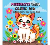 Purrfectly Calm: Beautiful Cats to Color and De-Stress: A Relaxing Adult Coloring Book Featuring Adorable Cats, Whimsical Scenes, and Calming Patterns for Stress Relief