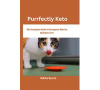 Purrfectly Keto: The Complete Guide to Ketogenic Diet for Epileptic Cats