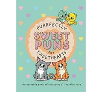Purrfectly Sweet Puns for Tweethearts : An adorable book of cute puns filled with love