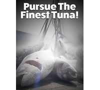Pursue The Finest Tuna!