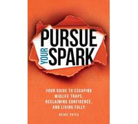 Pursue Your Spark: Your Guide to Escaping Midlife Traps, Reclaiming Confidence, and Living Fully