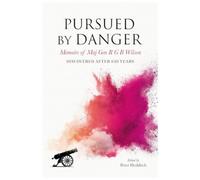 Pursued By Danger : Memoirs Of Maj Gen R G B Wilson - Discovered After 150 Years