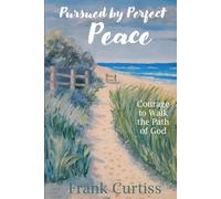 Pursued by Perfect Peace: Courage to Walk the Path of God