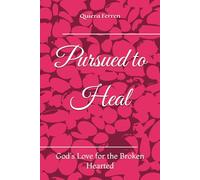 Pursued to Heal: God's Love for the Broken Hearted