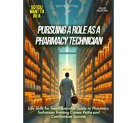 Pursuing a role as a pharmacy technician: Life Skills for Teens Essential Guide to Pharmacy Technician Training Career Paths and Certification Success